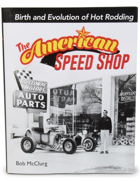Book - The American Speed Shop: Birth and Evolution of Hot Rodding - 192 Pages - Hardcover - Each
