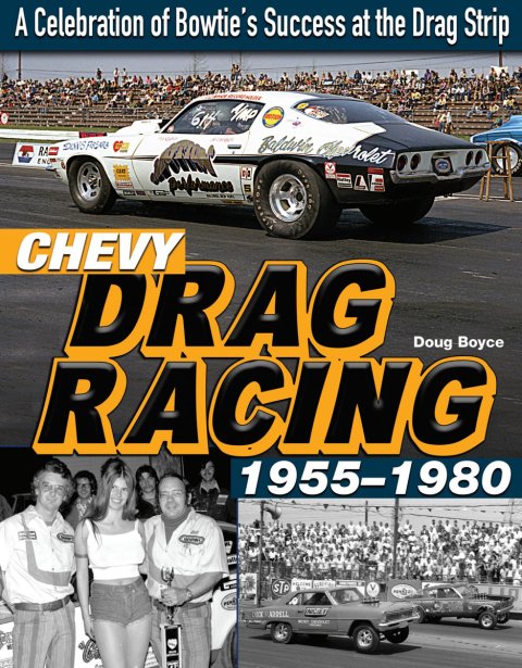 Book - Chevy Drag Racing 1955-1980: A Celebration of Bowtie's Success at the Drag Strip - 176 Pages - Paperback - Each