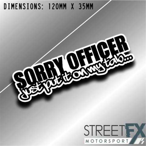 Sorry Officer Just Put it on my Tab Sticker bumper window jdm v8 car vinyl