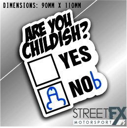 Are you Childish Yes Nob Sticker Funny Humour Car  Truck Ute  4x4 Pop Culture