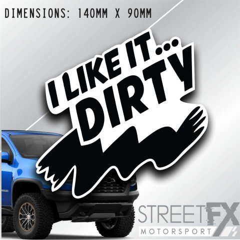 I like It... Dirty Sticker Decal 4x4 4WD Camping Caravan Trade Truck Aussie
