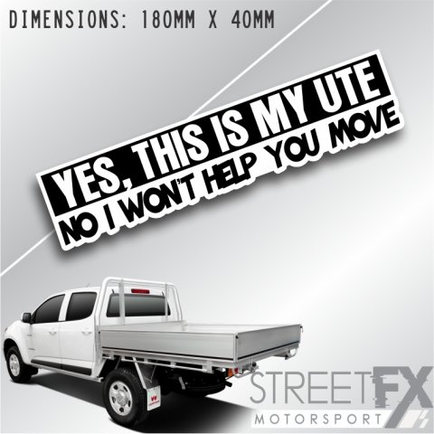 Yes this my Ute No I won't help Sticker Bumper Window 4x4 ute moving tradie meme