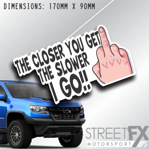 The closer you get the slower I go Sticker Decal Finger funny 4x4 Camper Tow
