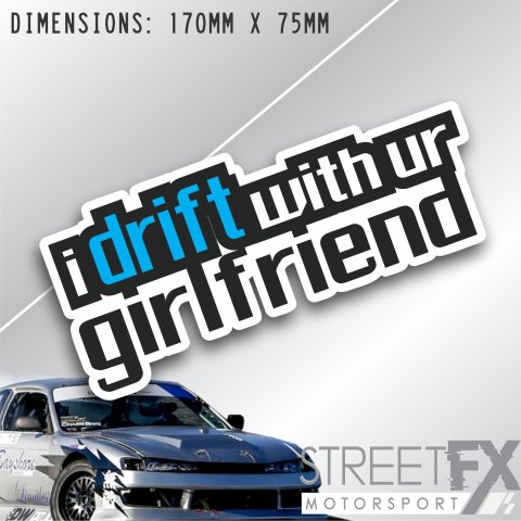 I drift with ur Girlfriend Sticker Decal Trubo JDM funny humor print car ute 4x4